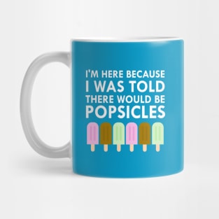 I Was Told There Would Be Popsicles Mug